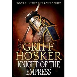 Hosker, Mr Griff Knight of the Empress (The Anarchy Series) Hosker, Mr Griff Knight of the Empress (The Anarchy Series)