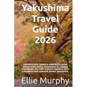 Murphy, Ellie Yakushima Travel Guide 2026: Venture into Japan’s UNESCO-cedar island with misty mountains & rugged coastlines, for solo nature seekers, eco-travellers and relaxed senior explorers. Murphy, Ellie Yakushima Travel Guide 2026: Venture into Japan’s UNESCO-cedar island with misty mountains & rugged coastlines, for solo nature seekers, eco-travellers and relaxed senior explorers.