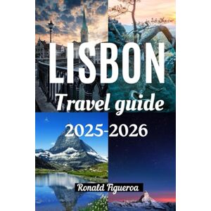 Figueroa, Ronald LISBON TRAVEL GUIDE 2025-2026 Figueroa, Ronald LISBON TRAVEL GUIDE 2025-2026