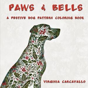 Carcavallo, Virginia Paws and Bells: Volume 1: A Festive Dog Pattern Coloring Book (Seasons of Fur) Carcavallo, Virginia Paws and Bells: Volume 1: A Festive Dog Pattern Coloring Book (Seasons of Fur)