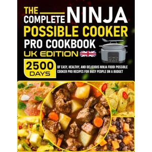 Christian, Gregory The Complete Ninja Possible Cooker Pro Cookbook UK Edition: 2500 Days of Easy, Healthy, and Delicious Ninja Foodi Possible Cooker Pro Recipes for Busy People on a Budget Christian, Gregory The Complete Ninja Possible Cooker Pro Cookbook UK Edition: 2500 Days of Easy, Healthy, and Delicious Ninja Foodi Possible Cooker Pro Recipes for Busy People on a Budget