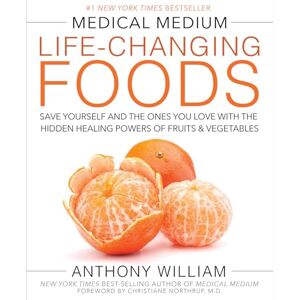 William, Anthony Medical Medium Life-Changing Foods: Save Yourself and the Ones You Love with the Hidden Healing Powers of Fruits & Vegetables William, Anthony Medical Medium Life-Changing Foods: Save Yourself and the Ones You Love with the Hidden Healing Powers of Fruits & Vegetables