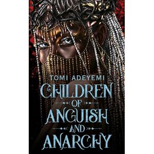 Adeyemi, Tomi Children of Anguish and Anarchy: The earth-shattering finale to the bestselling YA fantasy series: 3 (Legacy of Orisha, 3) Adeyemi, Tomi Children of Anguish and Anarchy: The earth-shattering finale to the bestselling YA fantasy series: 3 (Legacy of Orisha, 3)
