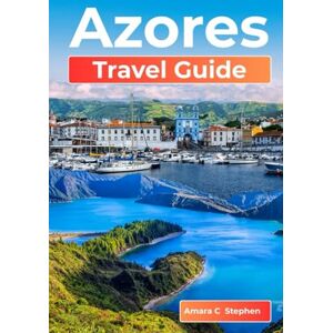 C Stephen, Amara Azores Travel Guide: From São Miguel to All 9 Islands: Natural Wonders, Essential Itineraries, Hidden Gems, and Local Culture in Portugal’s Atlantic Paradise (The Insightful Explorer) C Stephen, Amara Azores Travel Guide: From São Miguel to All 9 Islands: Natural Wonders, Essential Itineraries, Hidden Gems, and Local Culture in Portugal’s Atlantic Paradise (The Insightful Explorer)
