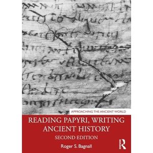 Bagnall, Roger S. Reading Papyri, Writing Ancient History (Approaching the Ancient World) Bagnall, Roger S. Reading Papyri, Writing Ancient History (Approaching the Ancient World)
