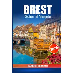 Bernard, Garrick Brest Guida di viaggio 2026: Esplorando la storia della Francia, i consigli essenziali, le attrazioni costiere, le gemme nascoste, la cultura e i monumenti storici Bernard, Garrick Brest Guida di viaggio 2026: Esplorando la storia della Francia, i consigli essenziali, le attrazioni costiere, le gemme nascoste, la cultura e i monumenti storici