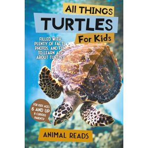 Reads, Animal All Things Turtles For Kids: Filled With Plenty of Facts, Photos, and Fun to Learn all About Turtles Reads, Animal All Things Turtles For Kids: Filled With Plenty of Facts, Photos, and Fun to Learn all About Turtles