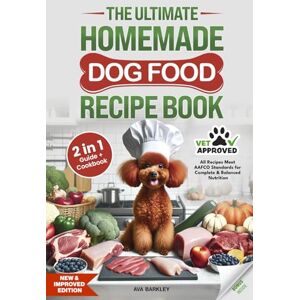 Barkley, Ava The Ultimate Homemade Dog Food Recipe Book: Your 2 in 1 Guide and Cookbook to Healthy, Vet-Approved, Complete and Balanced Slow Cooker Meals with Daily Serving Guidelines Barkley, Ava The Ultimate Homemade Dog Food Recipe Book: Your 2 in 1 Guide and Cookbook to Healthy, Vet-Approved, Complete and Balanced Slow Cooker Meals with Daily Serving Guidelines