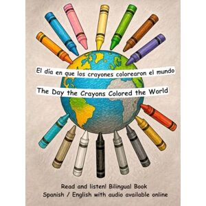 LLC, My Bilingual World The Day the Crayons Colored the World El día en que los crayones colorearon el mundo: Bilingual Book in Spanish and English LLC, My Bilingual World The Day the Crayons Colored the World El día en que los crayones colorearon el mundo: Bilingual Book in Spanish and English