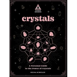 Bresler, Regina M Crystals: An In Focus Workbook: A Personal Guide to the Power of Crystals: 4 (In Focus Workbooks Series) Bresler, Regina M Crystals: An In Focus Workbook: A Personal Guide to the Power of Crystals: 4 (In Focus Workbooks Series)