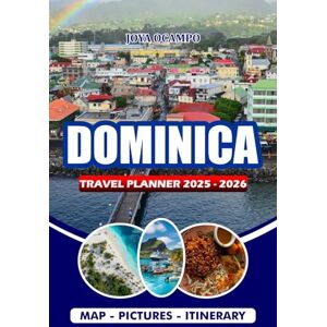 OCAMPO, JOYA DOMINICA TRAVEL PLANNER 2025 – 2026: Discover Itineraries, Eco-Friendly, Festivals, Local Food, Adventure Planning, Bucket List Pages & Bonus ... an Unforgettable Journey to the Nature Island OCAMPO, JOYA DOMINICA TRAVEL PLANNER 2025 – 2026: Discover Itineraries, Eco-Friendly, Festivals, Local Food, Adventure Planning, Bucket List Pages & Bonus ... an Unforgettable Journey to the Nature Island