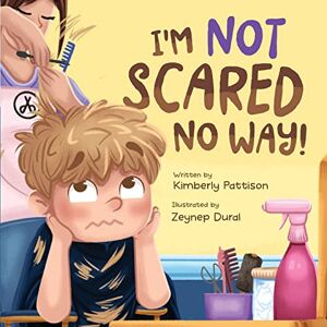 Pattison, Kimberly I'm Not Scared No Way: I'm Getting My Haircut Today: 1 (Fearless Friends) Pattison, Kimberly I'm Not Scared No Way: I'm Getting My Haircut Today: 1 (Fearless Friends)