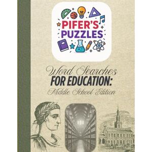Pifer, Mr. Pifer's Puzzles Word Searches for Education: Middle School Edition: Curriculum based, targeted word searches for middle school educators! (Pifer's Puzzles for Education) Pifer, Mr. Pifer's Puzzles Word Searches for Education: Middle School Edition: Curriculum based, targeted word searches for middle school educators! (Pifer's Puzzles for Education)