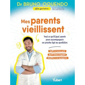 Oquendo, Bruno Mes parents vieillissent: Tout ce qu'il faut savoir pour accompagner un proche âgé au quotidien Oquendo, Bruno Mes parents vieillissent: Tout ce qu'il faut savoir pour accompagner un proche âgé au quotidien