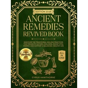 Hawthorne, Cyrus Ancient Remedies Revived Book: Discover the Traditional Healing Practices That Promote Natural Wellness, Boost Vital Energy, and Support a Balanced, Healthy Life (Healing Traditions Library) Hawthorne, Cyrus Ancient Remedies Revived Book: Discover the Traditional Healing Practices That Promote Natural Wellness, Boost Vital Energy, and Support a Balanced, Healthy Life (Healing Traditions Library)