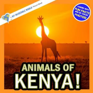 Aicher, Hope Animals of Kenya!: A My Incredible World Picture Book for Children (My Incredible World: Nature and Animal Picture Books for Children) Aicher, Hope Animals of Kenya!: A My Incredible World Picture Book for Children (My Incredible World: Nature and Animal Picture Books for Children)