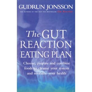 Jonsson, Gudrun The Gut Reaction Eating Plan: Choose, prepare and combine foods to cleanse your system and revitalise your health Jonsson, Gudrun The Gut Reaction Eating Plan: Choose, prepare and combine foods to cleanse your system and revitalise your health