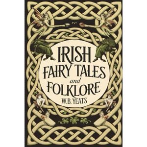 Yeats, W. B. Irish Fairy Tales and Folklore Yeats, W. B. Irish Fairy Tales and Folklore