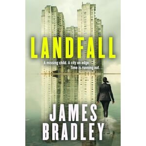 Bradley, James Landfall: The totally propulsive crime mystery suspense thriller from the award-winning author of Clade Bradley, James Landfall: The totally propulsive crime mystery suspense thriller from the award-winning author of Clade