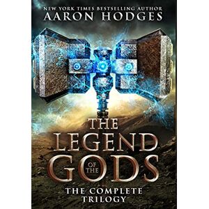 Hodges, Aaron The Legend of the Gods: The Complete Trilogy Hodges, Aaron The Legend of the Gods: The Complete Trilogy