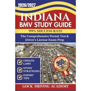 ACADEMY, GOCK DRIVING INDIANA BMV STUDY GUIDE: The Comprehensive Permit Test & Driver’s License Exam Prep with 350+ Questions and Answers, Updated Laws, and Study Strategies for 99% Success rate (Test-Ready Series) ACADEMY, GOCK DRIVING INDIANA BMV STUDY GUIDE: The Comprehensive Permit Test & Driver’s License Exam Prep with 350+ Questions and Answers, Updated Laws, and Study Strategies for 99% Success rate (Test-Ready Series)