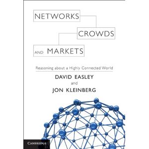Cambridge University Press Networks, Crowds, and Markets: Reasoning about a Highly Connected World Cambridge University Press Networks, Crowds, and Markets: Reasoning about a Highly Connected World