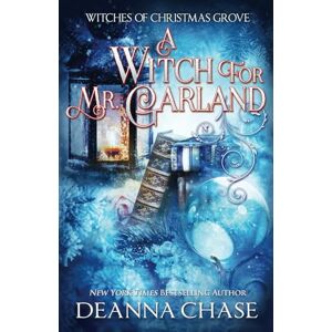 Chase, Deanna A Witch For Mr. Garland: 6 (Witches of Christmas Grove) Chase, Deanna A Witch For Mr. Garland: 6 (Witches of Christmas Grove)