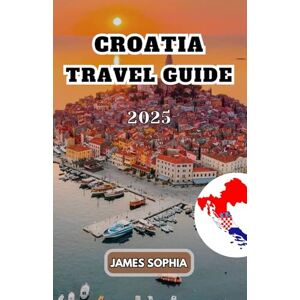 SOPHIA, JAMES CROATIA TRAVEL GUIDE 2025: A southeastern European country on the Adriatic Sea, known for its diverse landscape, rich history, and cultural ... mountainous regions, and flat plains. SOPHIA, JAMES CROATIA TRAVEL GUIDE 2025: A southeastern European country on the Adriatic Sea, known for its diverse landscape, rich history, and cultural ... mountainous regions, and flat plains.