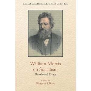 Morris, William William Morris on Socialism: Uncollected Essays (Edinburgh Critical Editions of Nineteenth-Century Texts) Morris, William William Morris on Socialism: Uncollected Essays (Edinburgh Critical Editions of Nineteenth-Century Texts)