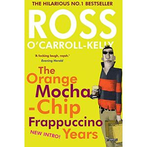 O'Carroll-Kelly, Ross Ross O'Carroll-Kelly: The Orange Mocha-Chip Frappuccino Years: 3 O'Carroll-Kelly, Ross Ross O'Carroll-Kelly: The Orange Mocha-Chip Frappuccino Years: 3