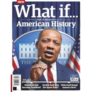 Future Publishing Ltd What If… Book of Alternative American History: Exploring the answers to counterfactual questions Future Publishing Ltd What If… Book of Alternative American History: Exploring the answers to counterfactual questions