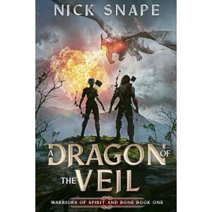Snape, Nick A Dragon of the Veil: A Dark Epic Fantasy: 1 (Warriors of Spirit and Bone) Snape, Nick A Dragon of the Veil: A Dark Epic Fantasy: 1 (Warriors of Spirit and Bone)