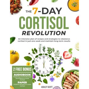 Scott THE 7 -DAY CORTISOL REVOLUTION: An intensive plan of recipes and strategies to rebalance cortisol in just one week and maintain long- term results. Scott THE 7 -DAY CORTISOL REVOLUTION: An intensive plan of recipes and strategies to rebalance cortisol in just one week and maintain long- term results.