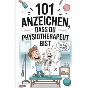 Graf 101 Anzeichen, dass du Physiotherapeut bist: Das witzige Geschenk mit skurrilen Momenten und lustigen Anekdoten aus dem Physio-Alltag Graf 101 Anzeichen, dass du Physiotherapeut bist: Das witzige Geschenk mit skurrilen Momenten und lustigen Anekdoten aus dem Physio-Alltag
