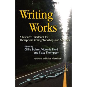 Writing Works: A Resource Handbook for Therapeutic Writing Workshops and Activities (Writing for Therapy or Personal Development) Writing Works: A Resource Handbook for Therapeutic Writing Workshops and Activities (Writing for Therapy or Personal Development)