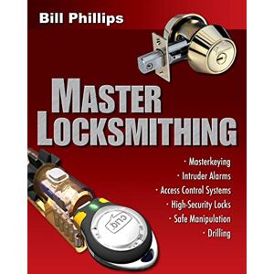 Philips Master Locksmithing: An Expert's Guide to Master Keying, Intruder Alarms, Access Control Systems, High-Security Locks... (P/L CUSTOM SCORING SURVEY) Philips Master Locksmithing: An Expert's Guide to Master Keying, Intruder Alarms, Access Control Systems, High-Security Locks... (P/L CUSTOM SCORING SURVEY)