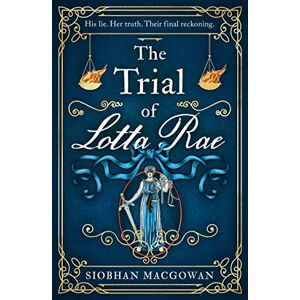 MacGowan, Siobhan The Trial of Lotta Rae: The unputdownable historical novel MacGowan, Siobhan The Trial of Lotta Rae: The unputdownable historical novel