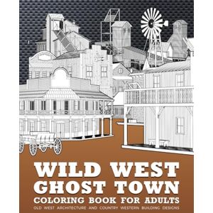 Shifter, Frontier Wild West Ghost Town Coloring Book For Adults: Old West Architecture And Country Western Building Designs Shifter, Frontier Wild West Ghost Town Coloring Book For Adults: Old West Architecture And Country Western Building Designs