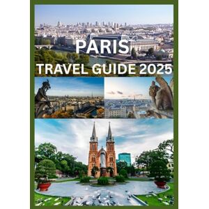 Cook, Smith PARIS TRAVEL GUIDE 2025: Explore and Experience Paris Like Never Before Cook, Smith PARIS TRAVEL GUIDE 2025: Explore and Experience Paris Like Never Before