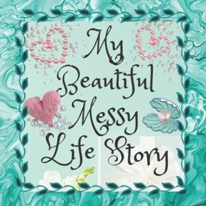 Farber LPC, Deborah Susan My Beautiful Messy Life Story Journal Notebook Diary & Adult Coloring Book: Autobiographical Journal Farber LPC, Deborah Susan My Beautiful Messy Life Story Journal Notebook Diary & Adult Coloring Book: Autobiographical Journal