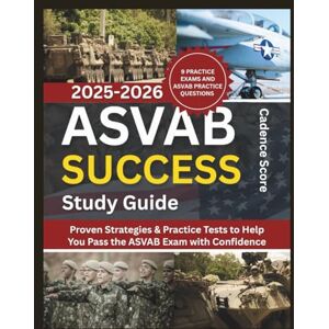 Cadence ASVAB Success Study Guide: Proven Strategies & Practice Tests to Help You Pass the ASVAB Exam with Confidence Cadence ASVAB Success Study Guide: Proven Strategies & Practice Tests to Help You Pass the ASVAB Exam with Confidence