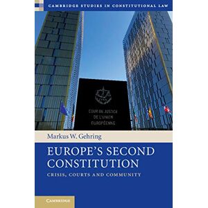 Cambridge University Press Europe's Second Constitution: Crisis, Courts and Community (Cambridge Studies in Constitutional Law Book 24) Cambridge University Press Europe's Second Constitution: Crisis, Courts and Community (Cambridge Studies in Constitutional Law Book 24)