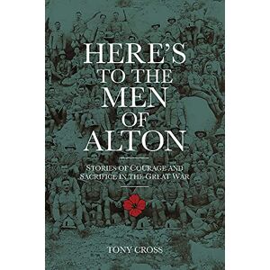 Cross Here's to the Men of Alton: Stories of Courage and Sacrifice in the Great War Cross Here's to the Men of Alton: Stories of Courage and Sacrifice in the Great War