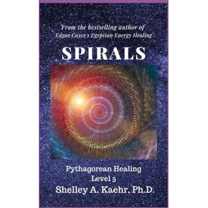 Kaehr, Shelley Spirals: Pythagorean Healing Level Five: 5 Kaehr, Shelley Spirals: Pythagorean Healing Level Five: 5