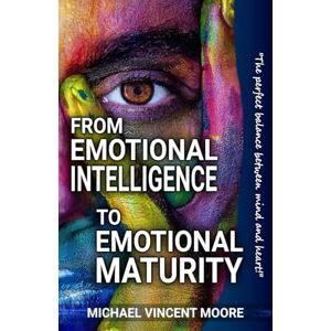 Vincent THE E.Q. REVOLUTION From Emotional Intelligence to Emotional Maturity: Becoming who you are meant to be... Vincent THE E.Q. REVOLUTION From Emotional Intelligence to Emotional Maturity: Becoming who you are meant to be...