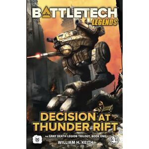 Keith, William H. BattleTech Legends: Decision at Thunder Rift: (The Gray Death Legion Trilogy, Book One): 1 Keith, William H. BattleTech Legends: Decision at Thunder Rift: (The Gray Death Legion Trilogy, Book One): 1