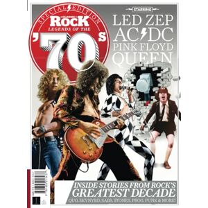 Future Publishing Ltd Classic Rock Special: Legends of the 70s: Inside stories from Rock's greatest decade Future Publishing Ltd Classic Rock Special: Legends of the 70s: Inside stories from Rock's greatest decade