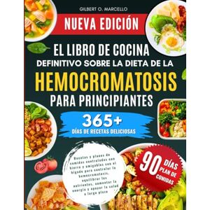 Marcello, Gilbert O. El Libro De Cocina Definitivo Sobre La Dieta De La Hemocromatosis Para Principiantes: Recetas y planes de comidas controlados con hierro y amigables ... equilibrar.... apoyar la salud a largo plazo Marcello, Gilbert O. El Libro De Cocina Definitivo Sobre La Dieta De La Hemocromatosis Para Principiantes: Recetas y planes de comidas controlados con hierro y amigables ... equilibrar.... apoyar la salud a largo plazo