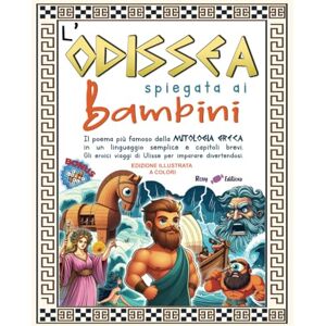 Editions, Roxy L'Odissea spiegata ai bambini: Il poema più famoso della mitologia greca in un linguaggio semplice e capitoli brevi. Gli eroici viaggi di Ulisse per ... divertendosi. Edizione illustrata a colori Editions, Roxy L'Odissea spiegata ai bambini: Il poema più famoso della mitologia greca in un linguaggio semplice e capitoli brevi. Gli eroici viaggi di Ulisse per ... divertendosi. Edizione illustrata a colori