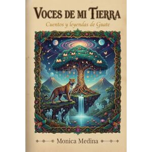 Medina, Monica Voces de mi tierra: Cuentos y leyendas de Guatemala Medina, Monica Voces de mi tierra: Cuentos y leyendas de Guatemala